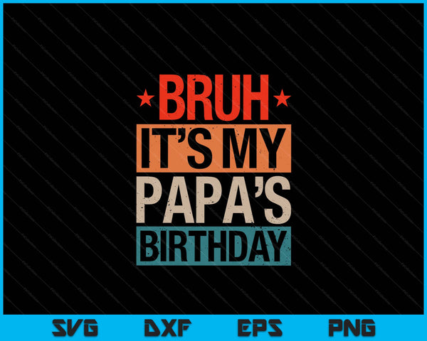 Bruh it's my papa's birthday vintage SVG cut file