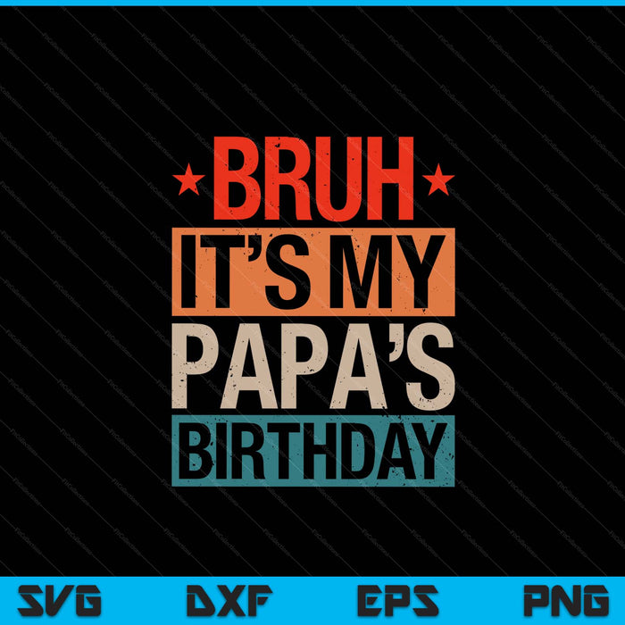 Bruh it's my papa's birthday vintage SVG cut file
