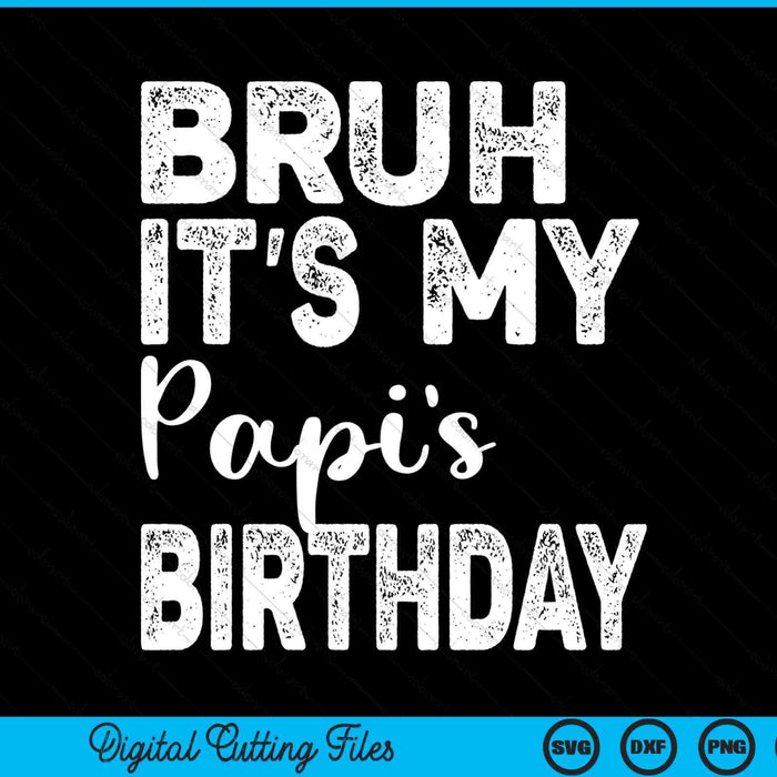 Bruh it's my papi’s birthday bday sarcastic SVG cut file