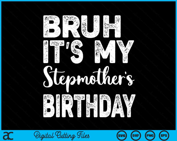 Bruh It's My Stepmother’s Birthday Funny Bday Sarcastic SVG PNG Digital Cutting Files