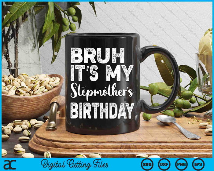 Bruh It's My Stepmother’s Birthday Funny Bday Sarcastic SVG PNG Digital Cutting Files