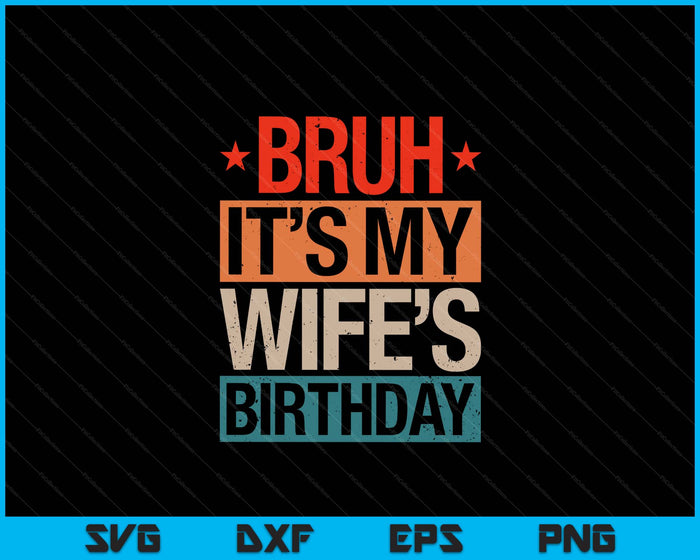 Bruh It's My Wife's Birthday Vintage Birthday SVG PNG Digital Cutting Files