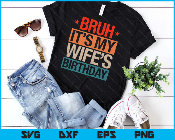 Bruh It's My Wife's Birthday Vintage Birthday SVG PNG Digital Cutting Files