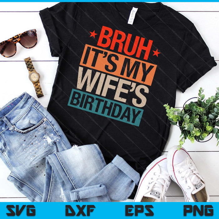 Bruh It's My Wife's Birthday Vintage Birthday SVG PNG Digital Cutting Files