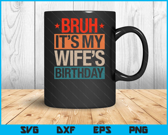 Bruh It's My Wife's Birthday Vintage Birthday SVG PNG Digital Cutting Files