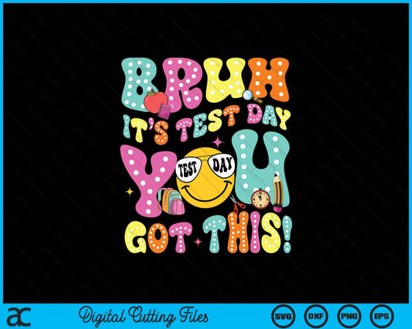 Bruh It’s Test Day You Got This Teacher Testing Day SVG PNG Digital Printable Files