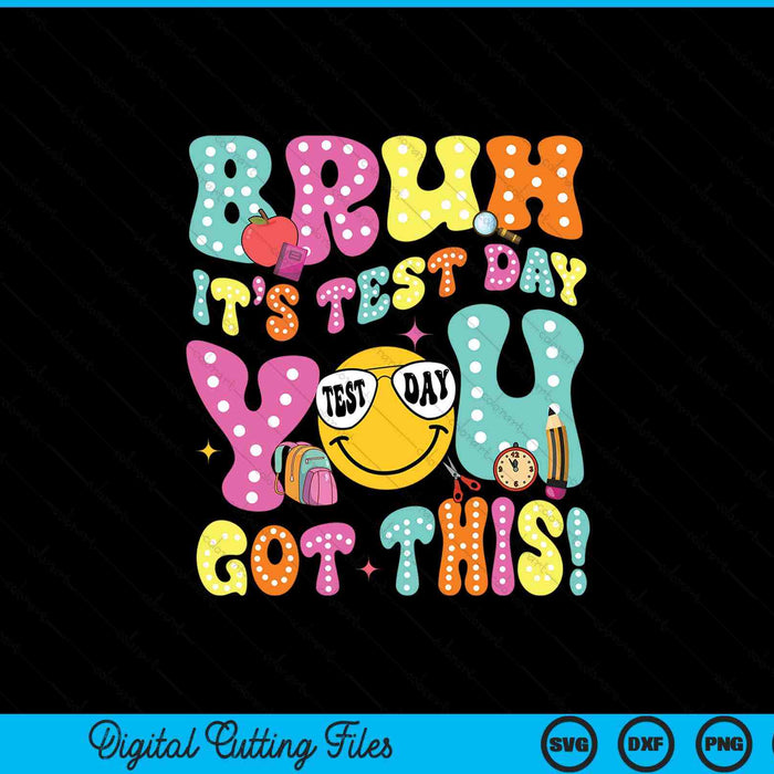 Bruh It’s Test Day You Got This Teacher Testing Day SVG PNG Digital Printable Files