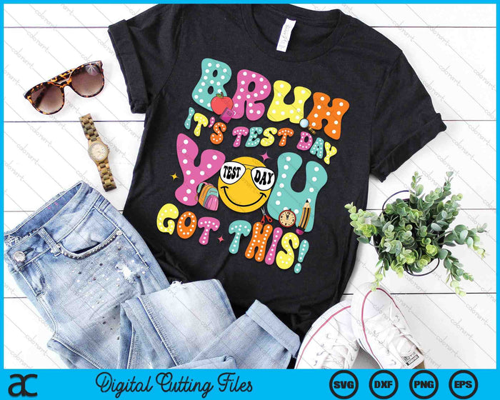 Bruh It’s Test Day You Got This Teacher Testing Day SVG PNG Digital Printable Files