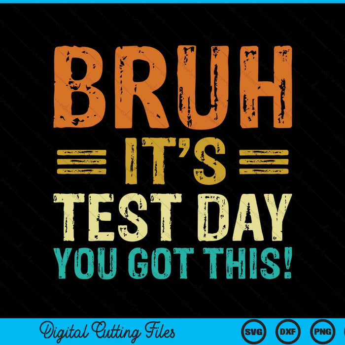 Bruh It’s Test Day You Got This Testing Day SVG PNG Digital Cutting Files