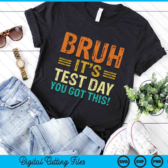 Bruh It’s Test Day You Got This Testing Day SVG PNG Digital Cutting Files