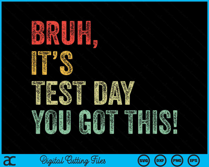 Bruh Het is testdag Je hebt deze testdag Leraar SVG PNG digitale snijbestanden