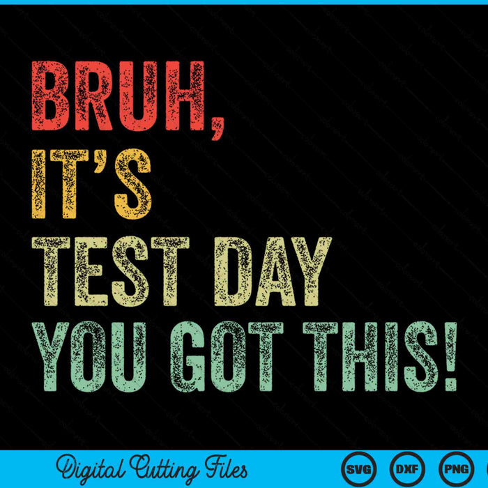 Bruh It’s Test Day You Got This Testing Day Teacher SVG PNG Digital Cutting Files