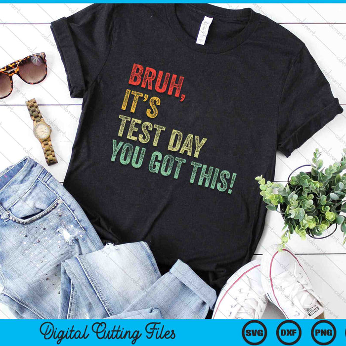 Bruh It’s Test Day You Got This Testing Day Teacher SVG PNG Digital Cutting Files