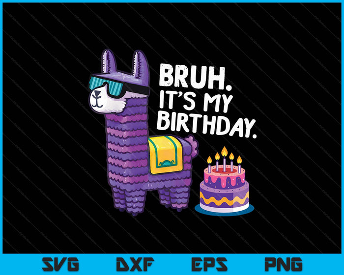 Bruh Its My Birthday Llama Pinata Boy Girl Family Party Bday SVG PNG Digital Printable Files