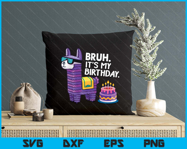 Bruh Its My Birthday Llama Pinata Boy Girl Family Party Bday SVG PNG Digital Printable Files