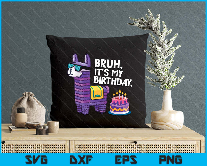 Bruh Its My Birthday Llama Pinata Boy Girl Family Party Bday SVG PNG Digital Printable Files