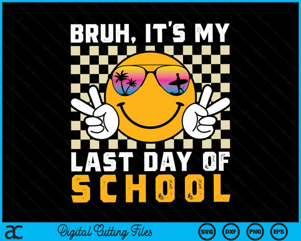 Bruh its my last day of school-happy school-bruh SVG cut file