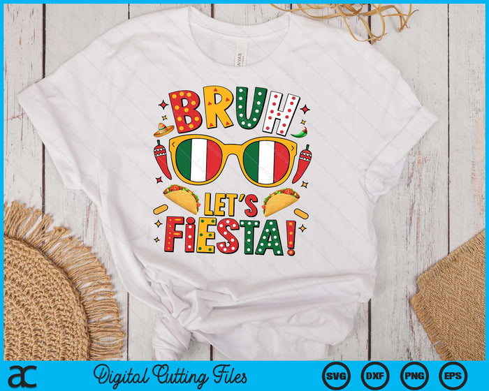 Bruh Let's Fiesta Cinco De Mayo Mexican SVG PNG Digital Printable Files