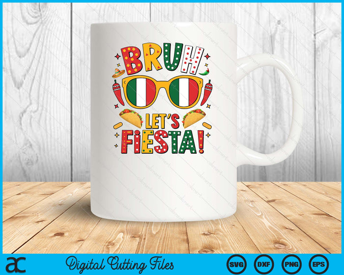 Bruh Let's Fiesta Cinco De Mayo Mexican SVG PNG Digital Printable Files