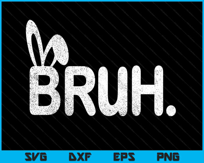 Bruh Meme Easter Day Funny Bunny Eggs SVG PNG Digital Printable Files