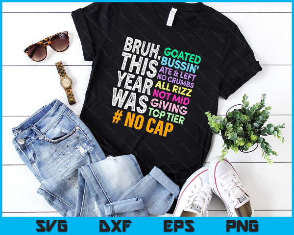 Bruh This Year Was Goated No Cap Funny Last Day of School SVG PNG Digital Printable Files