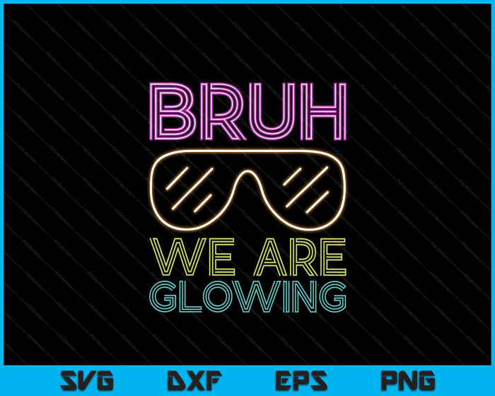 Bruh We Are Glowing Hello Summer Vacation Trips SVG PNG Digital Cutting Files
