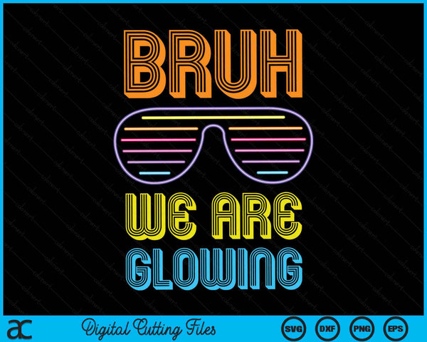 Bruh We Are Glowing Hello Summer Vacation Trips SVG PNG Digital Printable Files