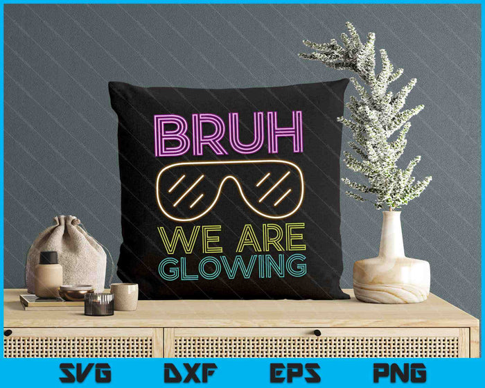 Bruh We Are Glowing Hello Summer Vacation Trips SVG PNG Digital Cutting Files