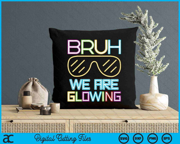 Bruh We Are Glowing In My Glowing Era Group Team Tie Dye SVG PNG Digital Printable Files