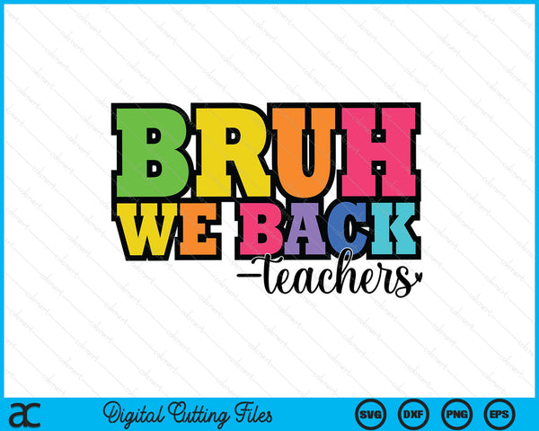 Bruh We Back Teacher Back to School SVG PNG Digital Printable Files