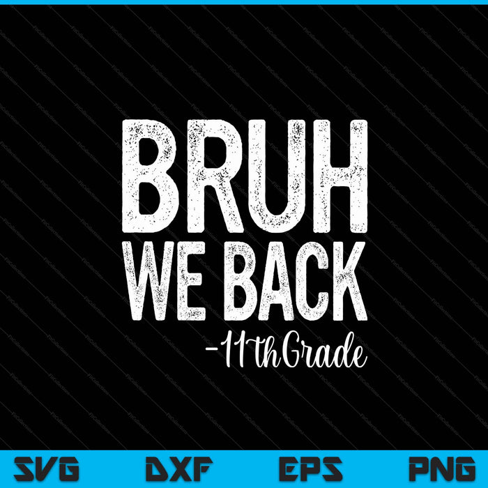 Bruh we back 11th grade first day of school back to school SVG cut file