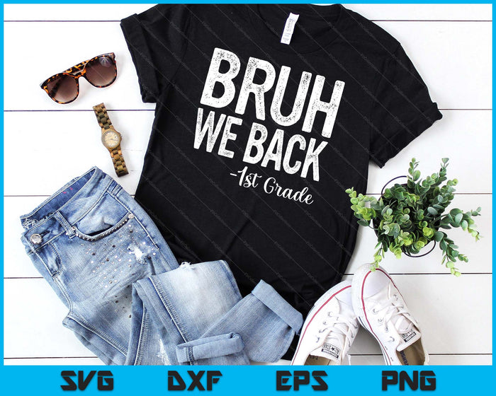 Bruh We Back 1st Grade First Day Of School Back To School SVG PNG Digital Cutting Files