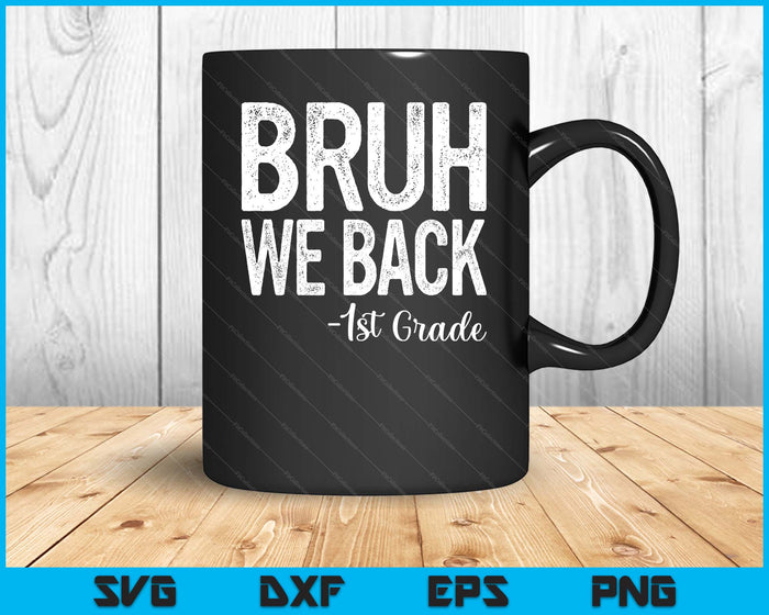 Bruh We Back 1st Grade First Day Of School Back To School SVG PNG Digital Cutting Files