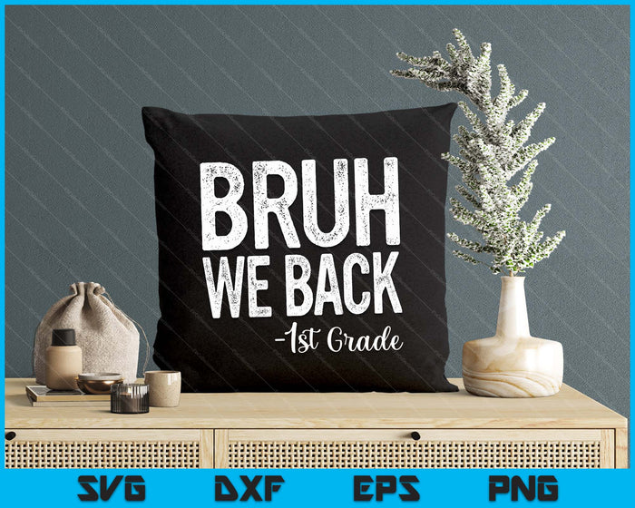 Bruh We Back 1st Grade First Day Of School Back To School SVG PNG Digital Cutting Files