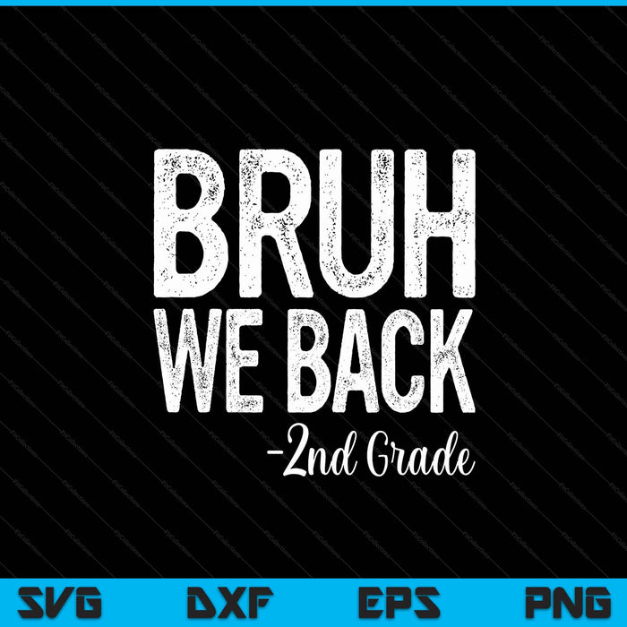 Bruh We Back 2nd Grade First Day Of School Back To School SVG PNG Digital Cutting Files