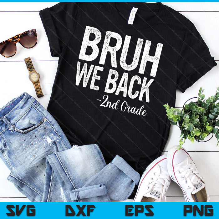 Bruh We Back 2nd Grade First Day Of School Back To School SVG PNG Digital Cutting Files