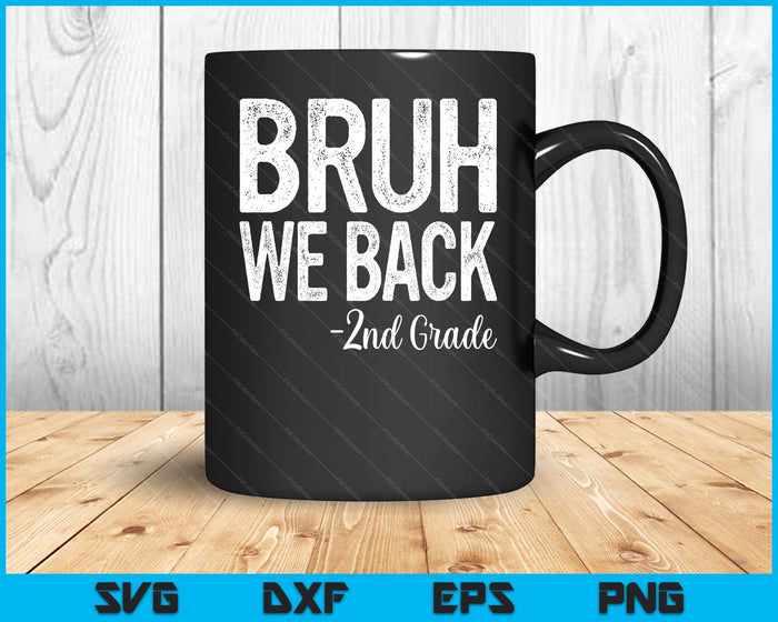 Bruh We Back 2nd Grade First Day Of School Back To School SVG PNG Digital Cutting Files