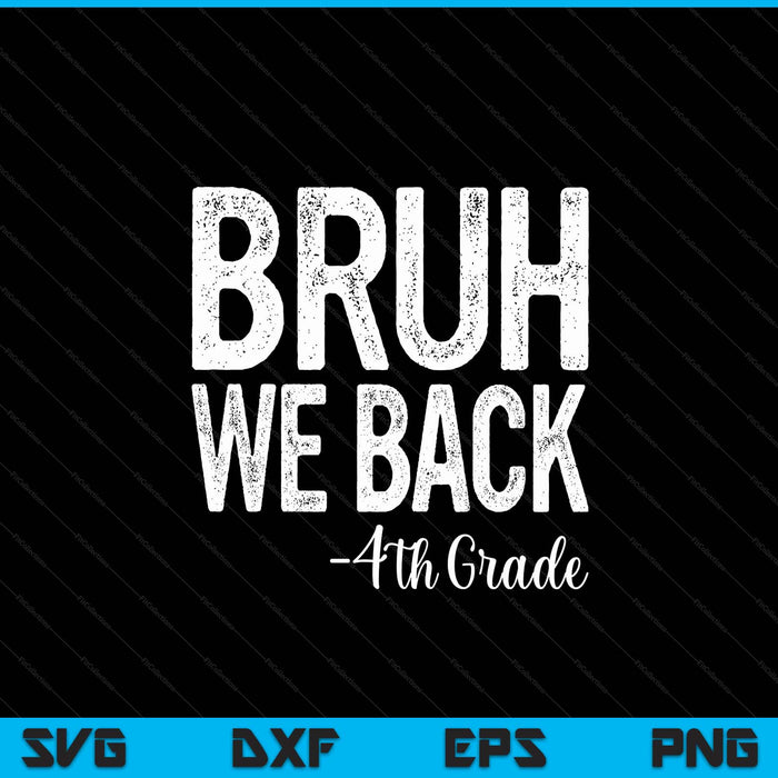 Bruh we back 4th grade first day of school back to school SVG PNG cut file for Cricut
