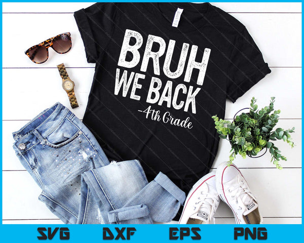 Bruh We Back 4th Grade First Day Of School Back To School SVG PNG Digital Cutting Files