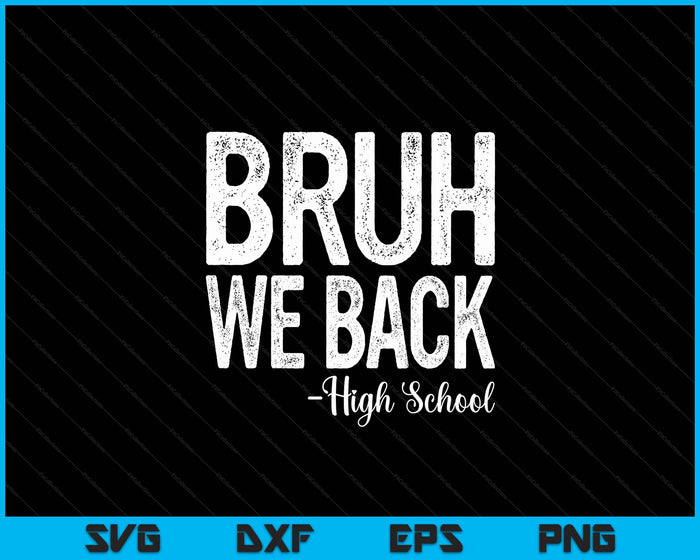 Bruh We Back High school First Day Of School Back To School SVG PNG Digital Cutting Files