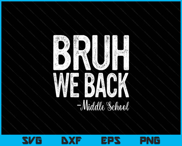 Bruh We Back Middle school First Day Of School Back To School SVG PNG Digital Cutting Files