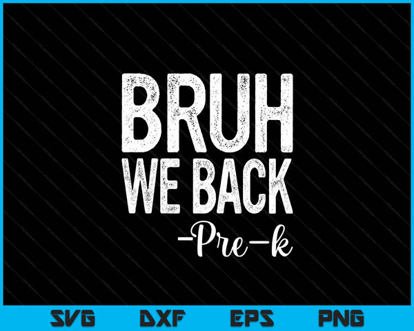 Bruh We Back Pre-K First Day Of School Back To School SVG PNG Digital Cutting Files