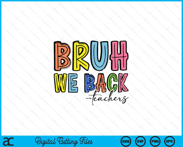 Bruh We Back Teacher Back To School SVG PNG Digital Printable Files