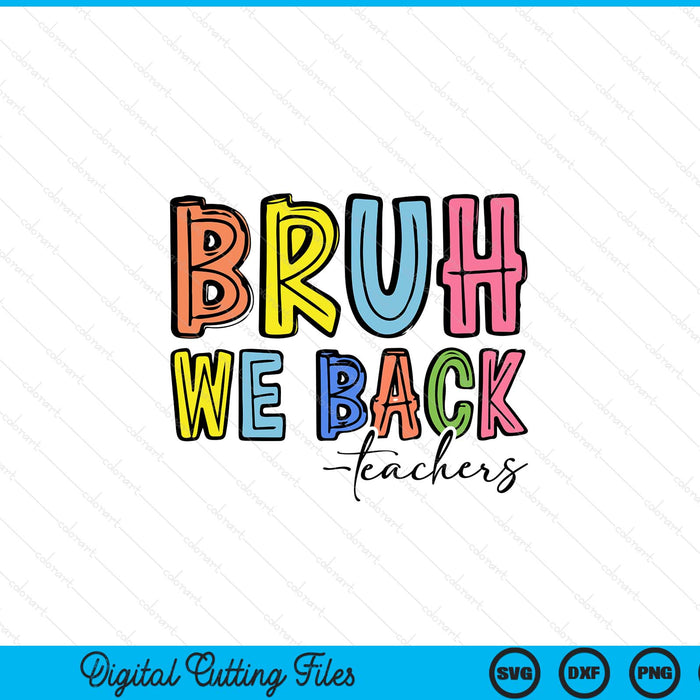 Bruh We Back Teacher Back To School SVG PNG Digital Printable Files