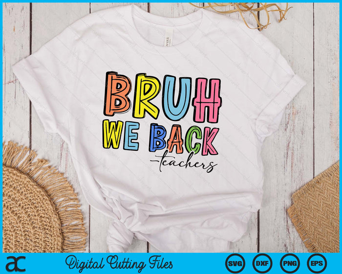 Bruh We Back Teacher Back To School SVG PNG Digital Printable Files