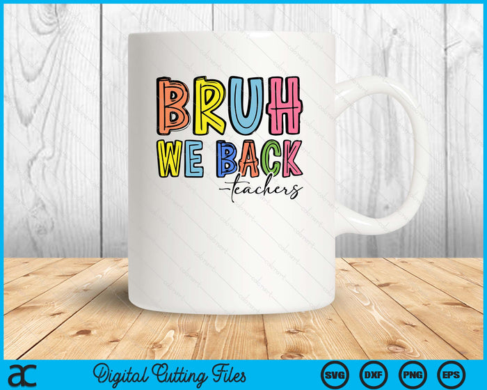 Bruh We Back Teacher Back To School SVG PNG Digital Printable Files