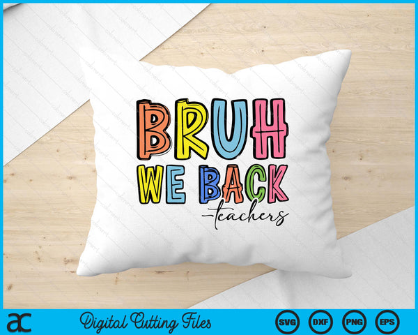 Bruh We Back Teacher Back To School SVG PNG Digital Printable Files