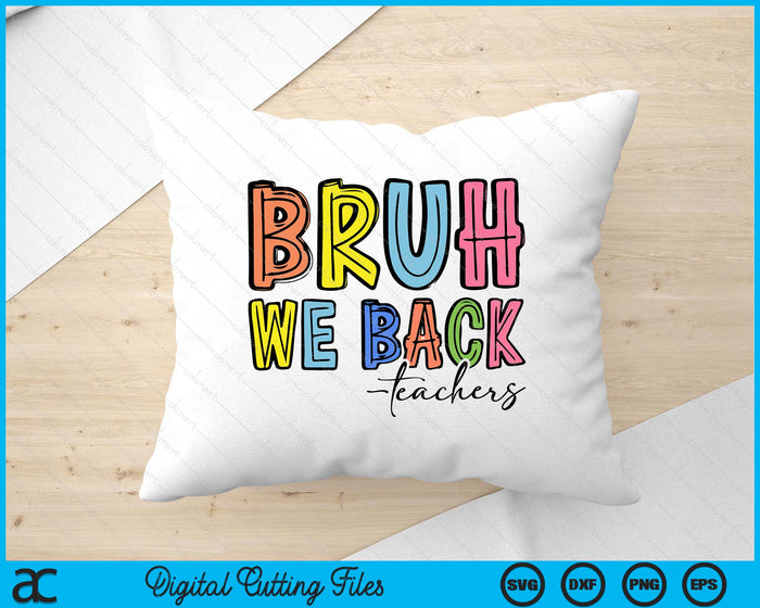 Bruh We Back Teacher Back To School SVG PNG Digital Printable Files