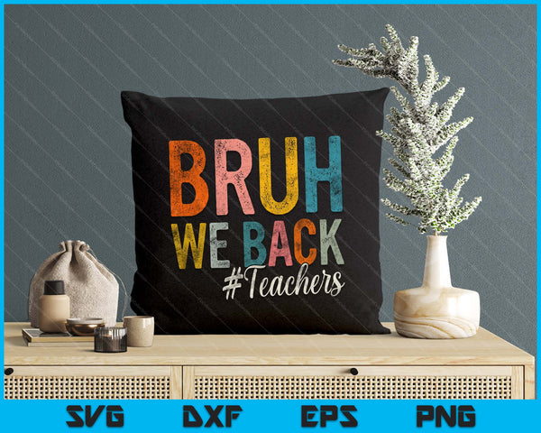 Bruh We Back Teachers First Day Of School Back To School SVG PNG Digital Printable Files