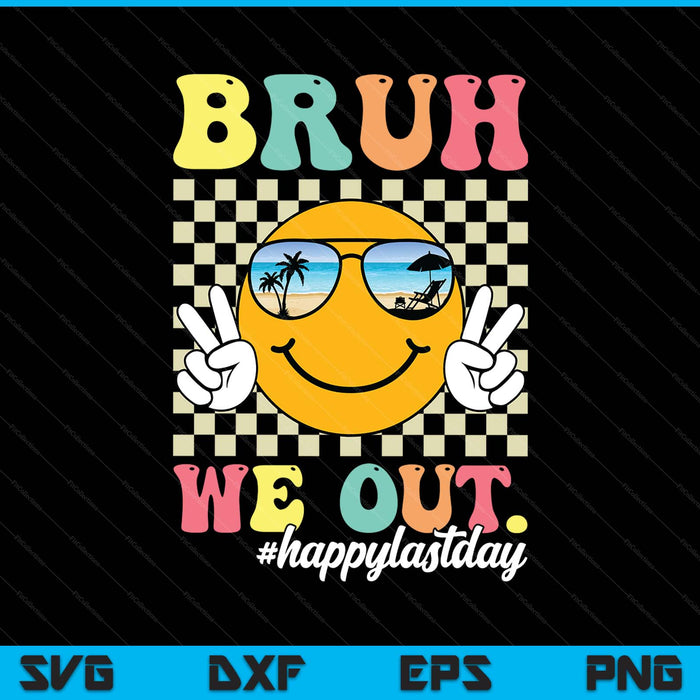 Bruh We Out Happy Last Day Of School Teacher Boy Girl Summer SVG PNG Digital Printable Files